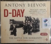 D-Day - The Battle for Normandy written by Antony Beevor performed by Cameron Stewart on MP3 CD (Unabridged)